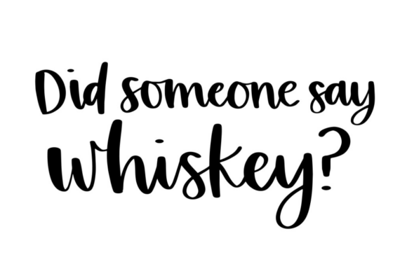 Did Someone Say Whiskey?