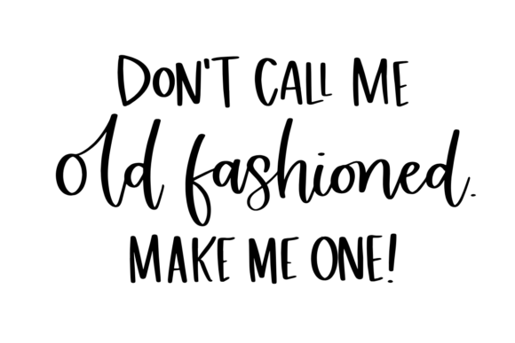Don't Call Me Old Fashioned, Make Me One