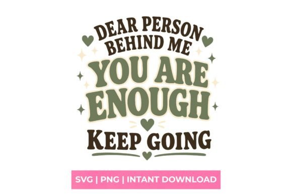 Empowering Creativity with the Dear Person Behind Me You Are Enough SVG