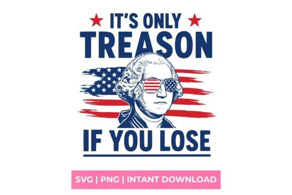 It's Only Treason If You Lose: The Ultimate Guide to This Viral SVG Design