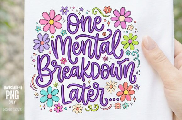 One Mental Breakdown Later PNG: Humor for Chaos